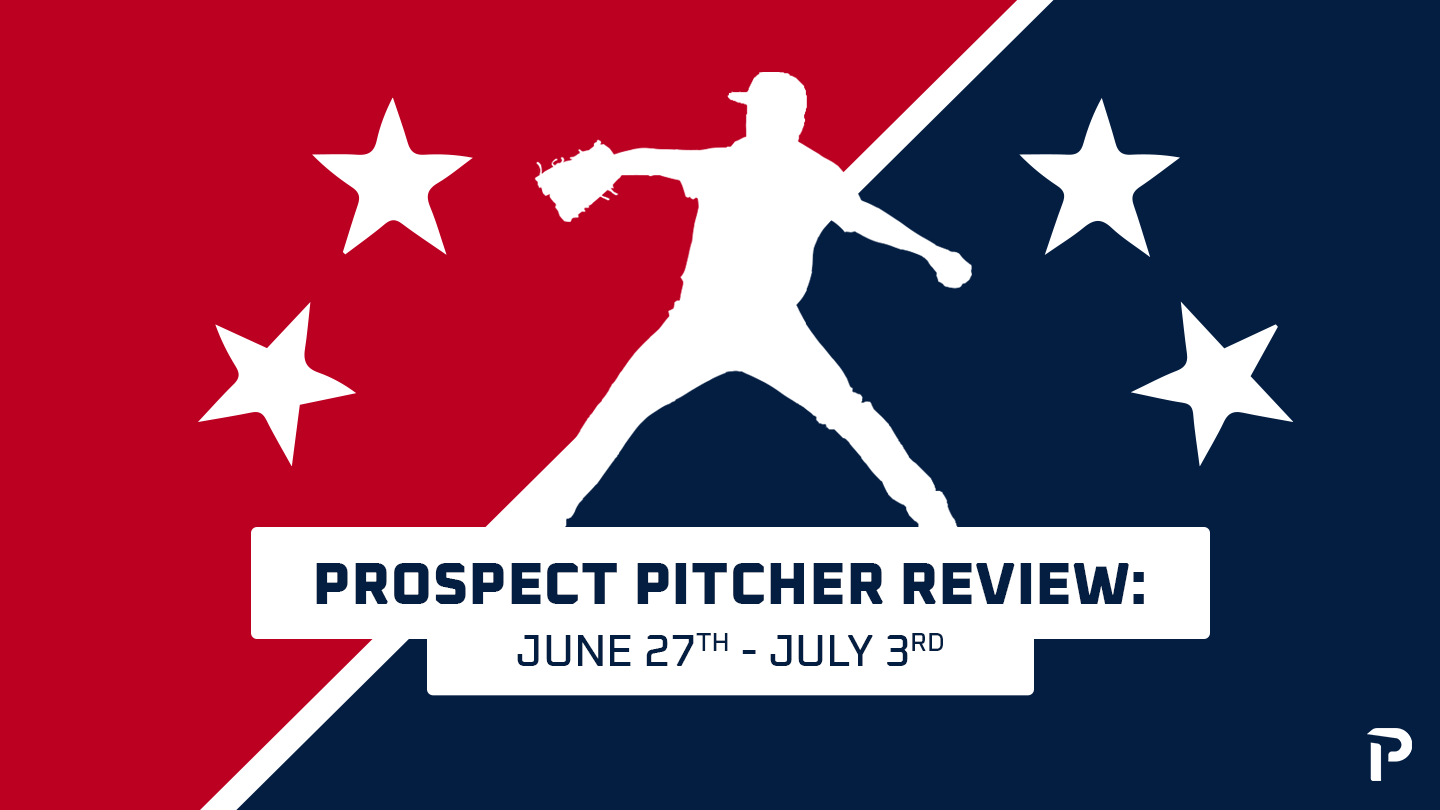 Prospect Pitcher Review: June 27th - July 3rd - Pitcher List