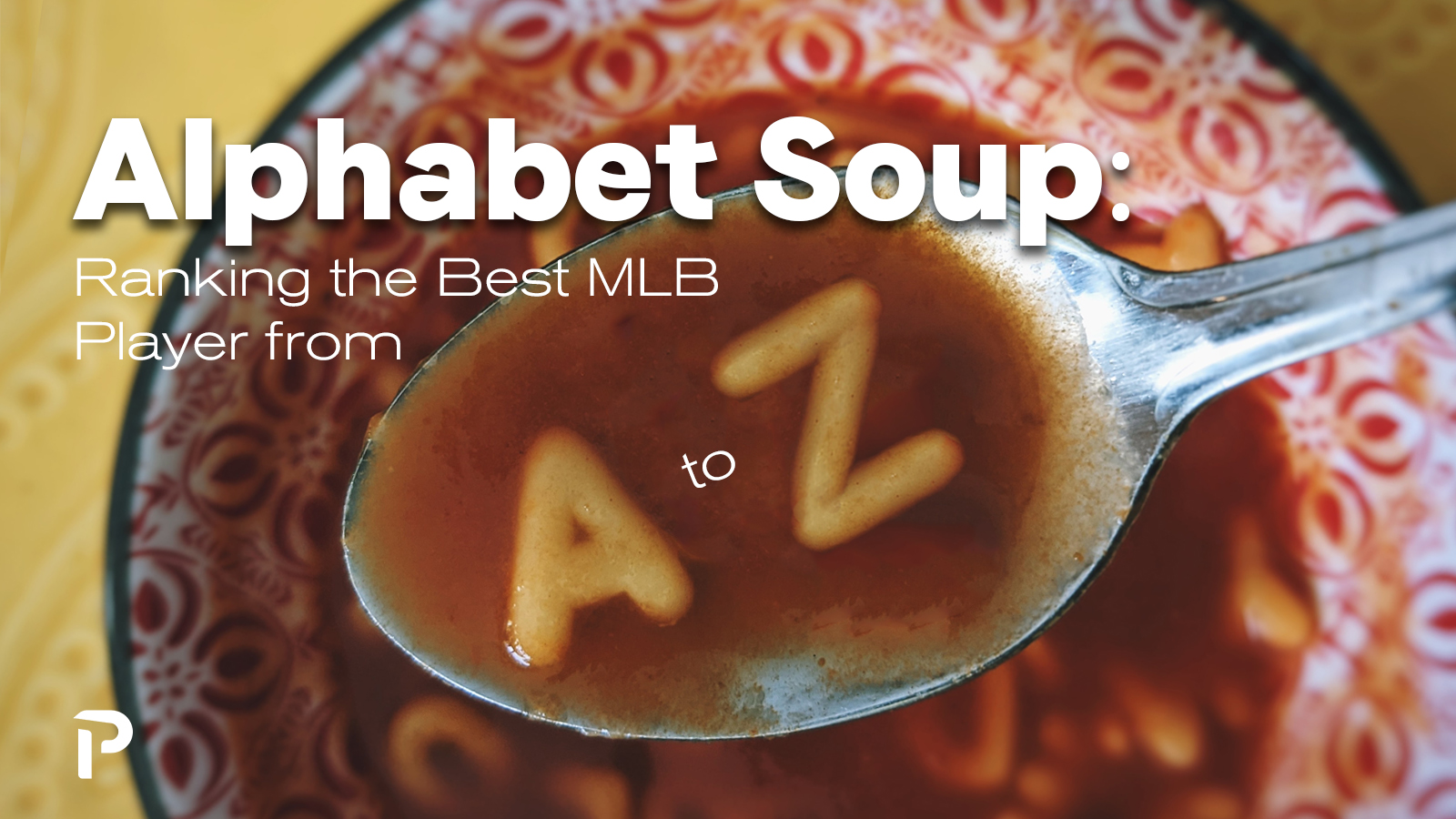 Alphabet Soup: Ranking The Best MLB Player From A To Z | Pitcher List