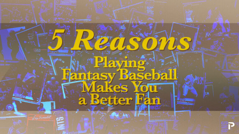 5 Reasons Playing Fantasy Baseball Makes for Better Fans | Pitcher List
