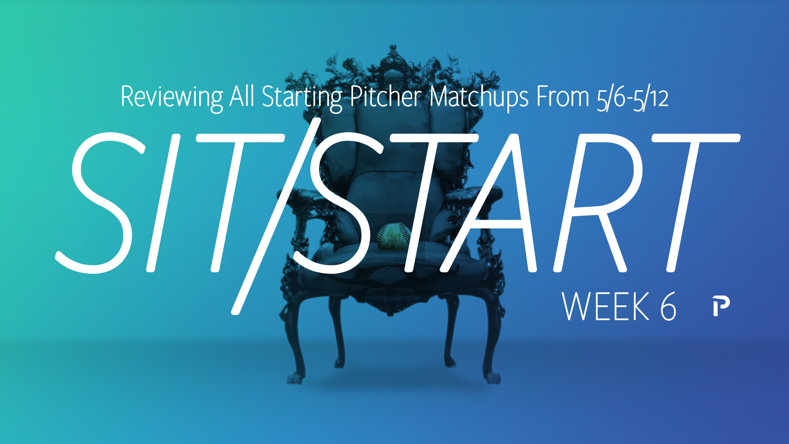 Sit/Start Week 6: Reviewing All Starting Pitcher Matchups From 5/6 - 5/ ...